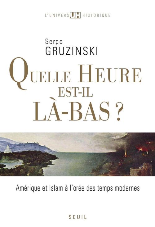 ebook cover of Quelle heure est-il là-bas?. Amérique et islam à l'orée des temps modernes, by Gruzinski Serge