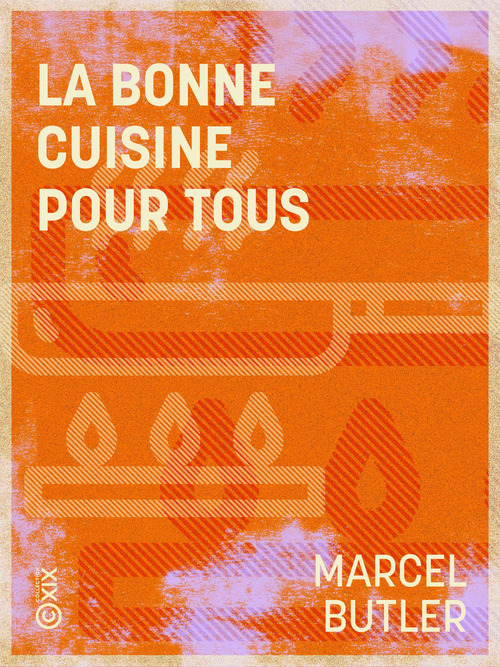 Couverture ebook de La Bonne Cuisine pour tous, de Marcel Butler