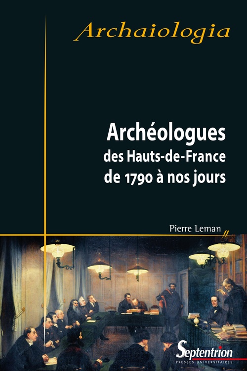 ebook cover of Archéologues des Hauts-de-France de 1790 à nos jours, by Pierre Leman