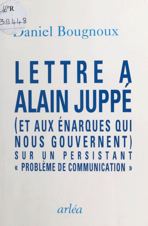 ebook cover of Lettre à Alain Juppé (et aux énarques qui nous gouvernent) sur un persistant «problème de communication», by Daniel Bougnoux
