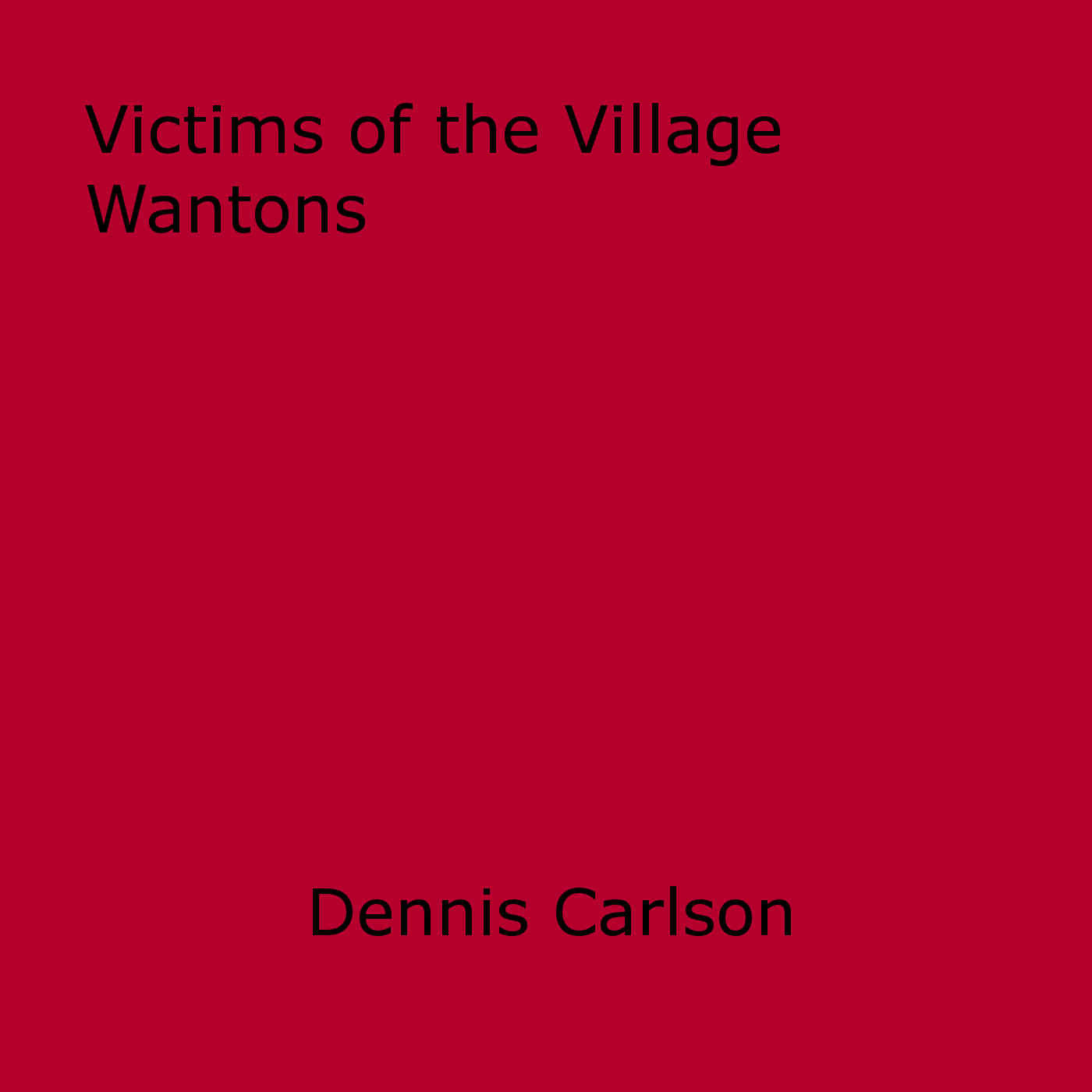 ebook cover of Victims of the Village Wantons, by Dennis Carlson