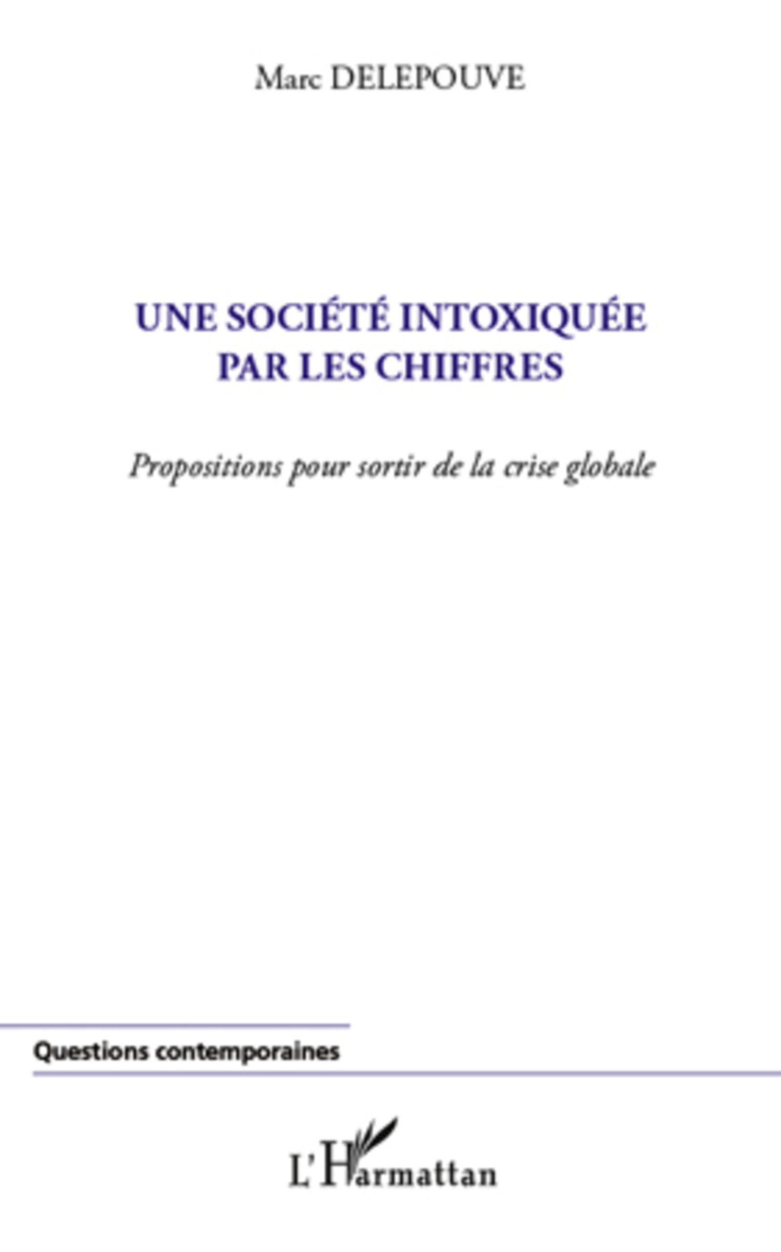 Couverture ebook de Une société intoxiquée par les chiffres ; propositions pour sortir de la crise globale, de Marc Delepouve