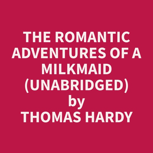 Couverture audiobook de The Romantic Adventures of a Milkmaid (Unabridged), de Thomas  Hardy