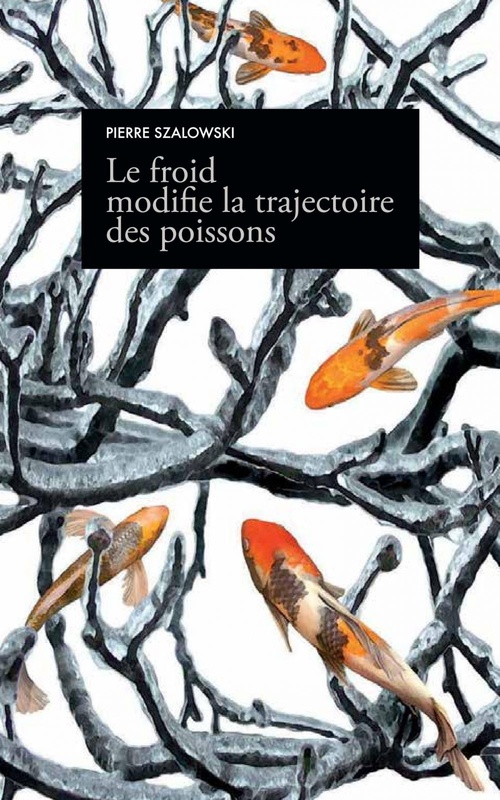 ebook cover of Le froid modifie la trajectoire des poissons, by Pierre Szalowski