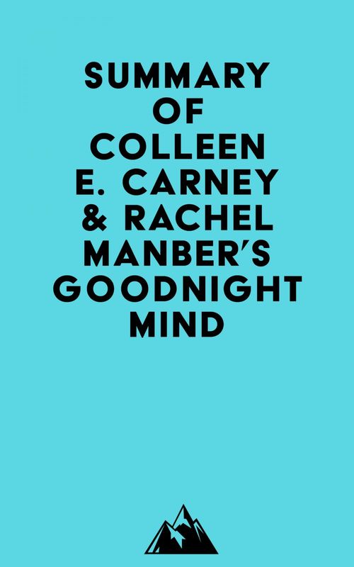 Couverture ebook de Summary of Colleen E. Carney & Rachel Manber's Goodnight Mind, de Everest Media