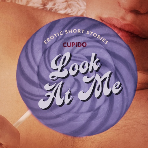 Couverture audiobook de Look At Me - A Collection of Erotic Short Stories from Cupido, de Cupido