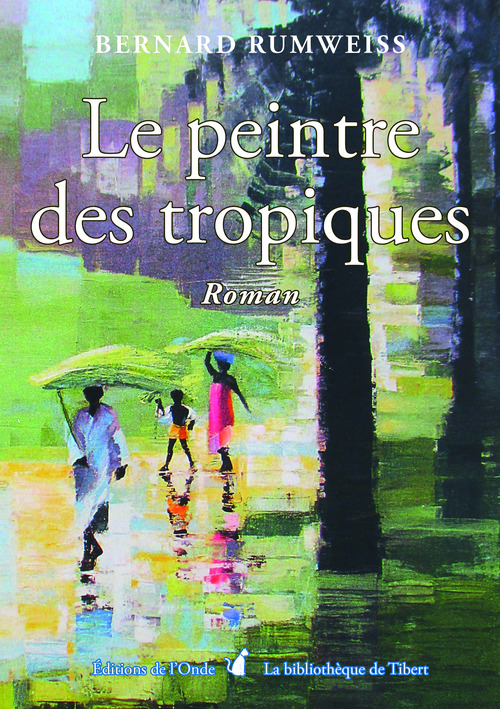 ebook cover of Le peintre des tropiques, by Bernard Rumweiss