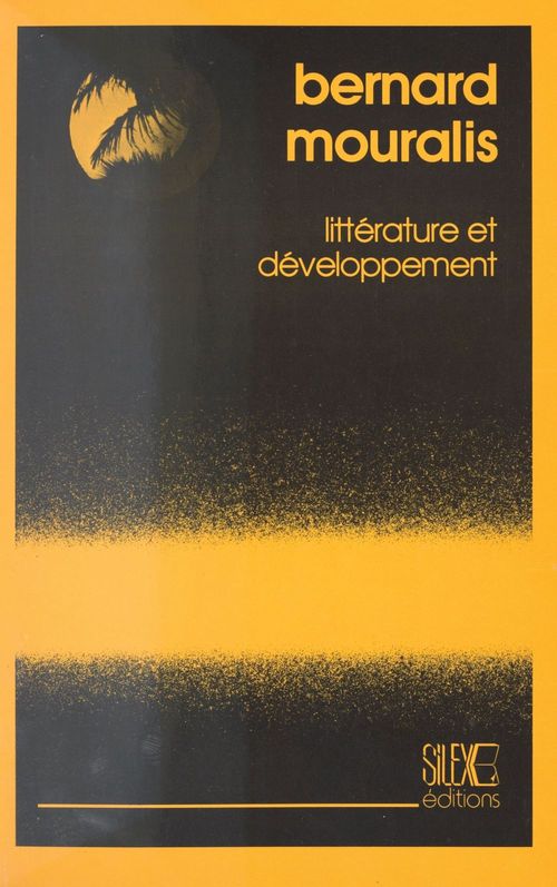 Couverture ebook de Littérature et Développement : Essai sur le statut, la fonction et la représentation de la littérature négro-africaine d'expression française, de Bernard Mouralis