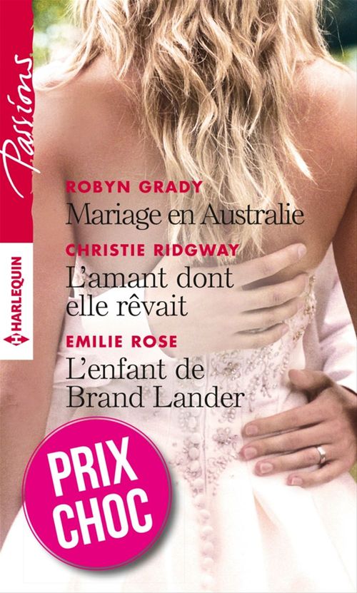 Couverture ebook de Mariage en Australie - L'amant dont elle rêvait - L'enfant de Brand Lander, de Robyn Grady, Christie Ridgway, Emilie Rose