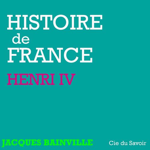 audiobook cover of Histoire de France : Henri IV, by Jacques Bainville