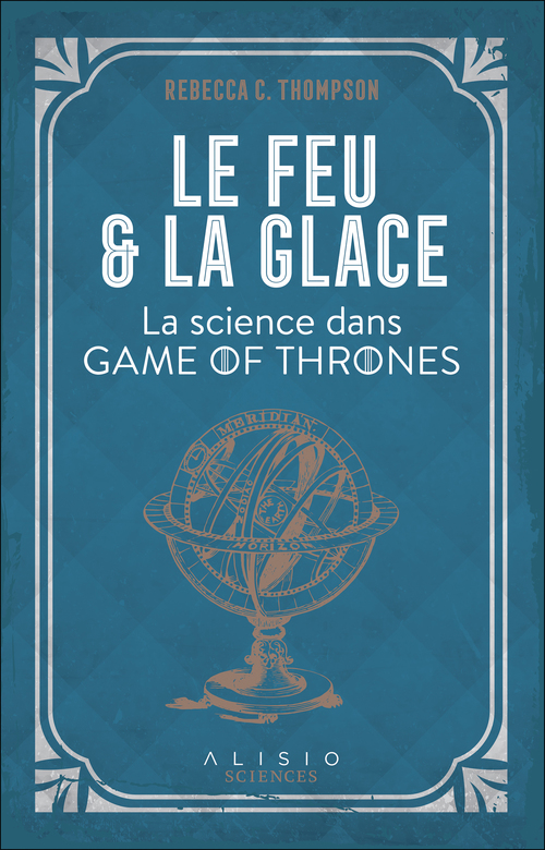 Couverture ebook de Le Feu et la Glace : La science dans Game of Thrones, de Rebecca Thompson