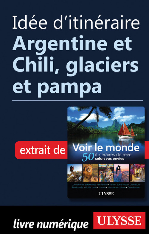 Couverture ebook de Idée d'itinéraire - Argentine et Chili, glaciers et pampa, de Collectif