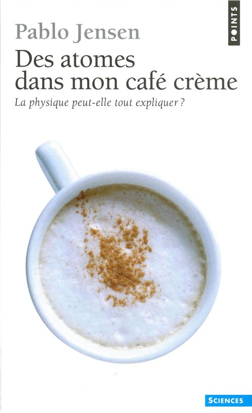 Couverture ebook de Des atomes dans mon café crème. La physique peut-elle tout expliquer ?, de Pablo Jensen