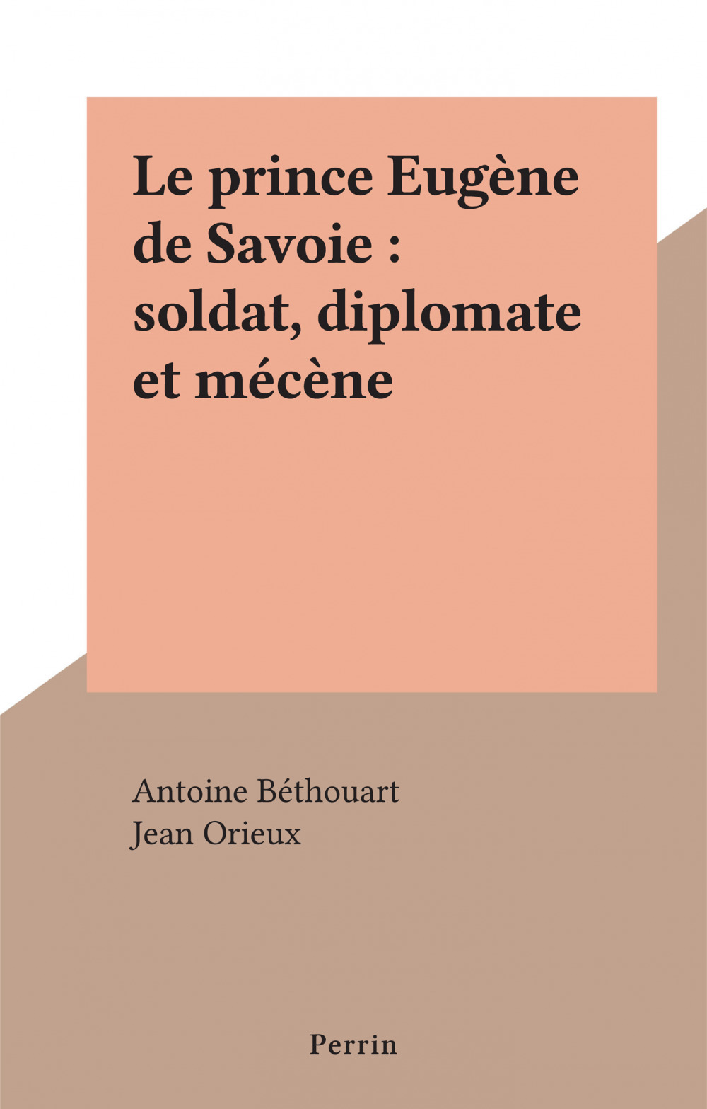 ebook cover of Le prince Eugène de Savoie : soldat, diplomate et mécène, by Antoine Bethouart