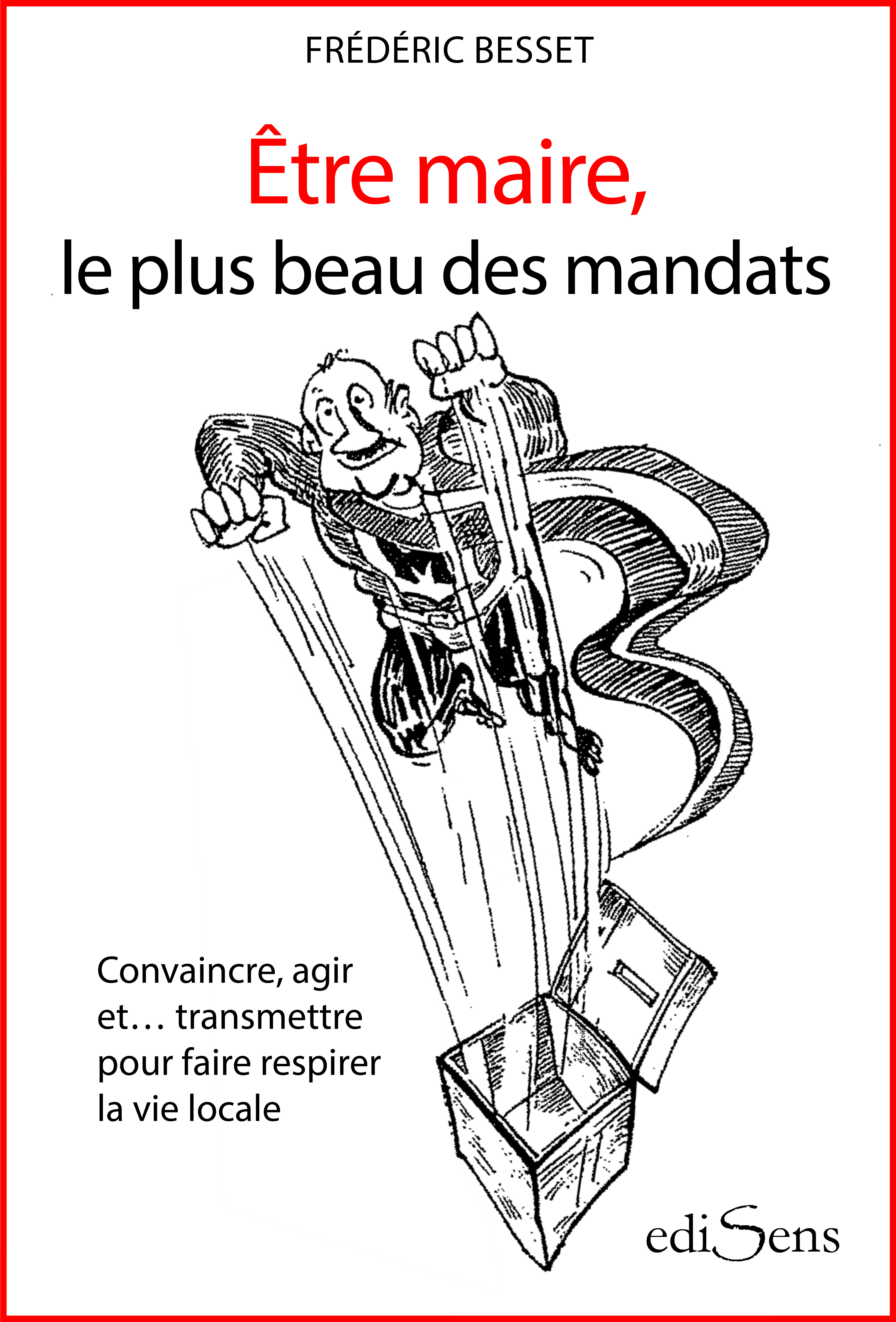 Couverture ebook de Etre maire, le plus beau des mandats, de Frédéric Besset