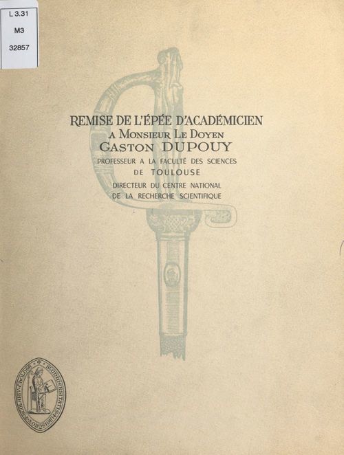 Couverture ebook de Remise de l'épée d'académicien à Monsieur le doyen Gaston Dupouy, professeur à la Faculté des sciences de Toulouse, directeur du Centre national de la recherche scientifique, de Faculte Des Sciences De Toulouse