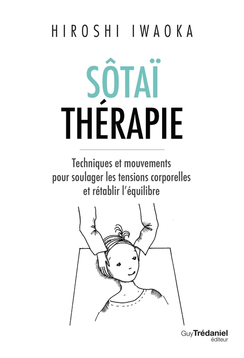 Couverture ebook de Sôtaï thérapie - Techniques et mouvements pour soulager les tensions corporelles et rétablir l'équil, de Hiroshi Iwaoka