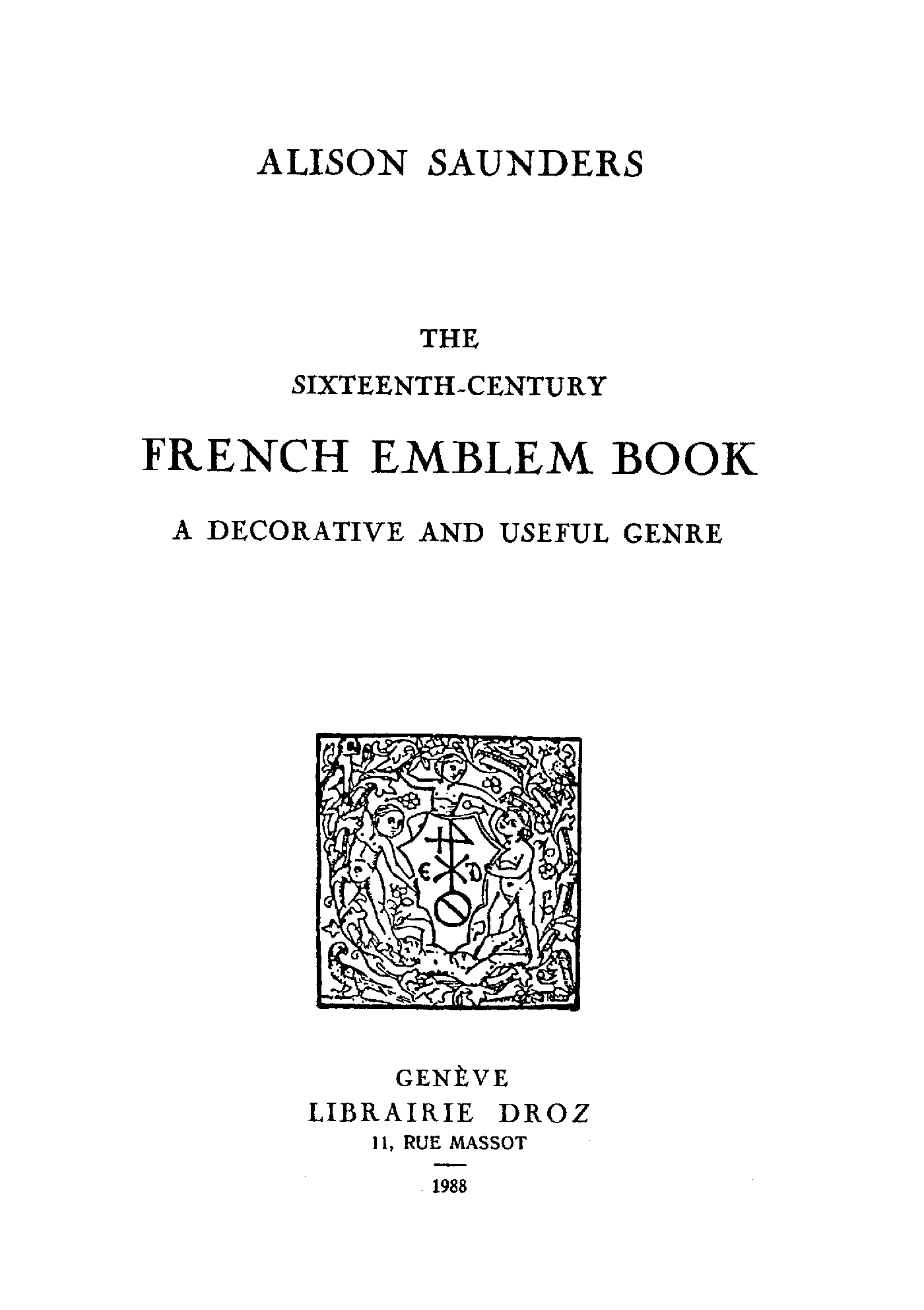 Couverture ebook de The Sixteenth-Century French Emblem Book : a Decorative and Useful Genre, de Alison M. Saunders