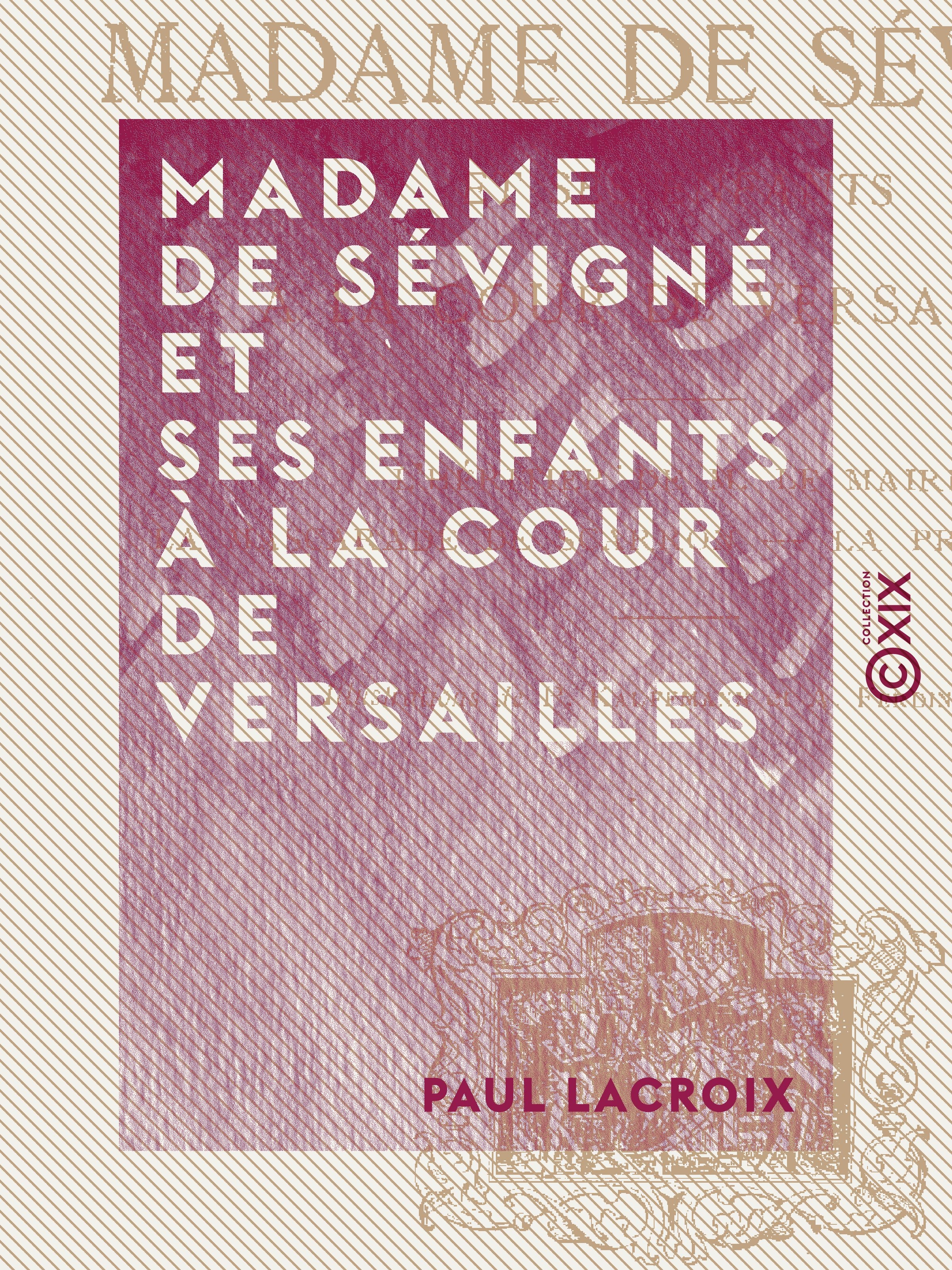 Couverture ebook de Madame de Sévigné et ses enfants à la cour de Versailles, de Paul Lacroix
