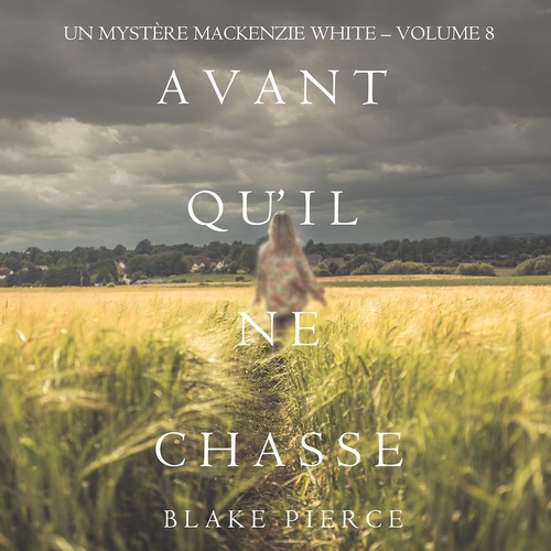 Couverture audiobook de Avant Qu'il Ne Chasse (Un mystère Mackenzie White - Volume 8), de Blake Pierce