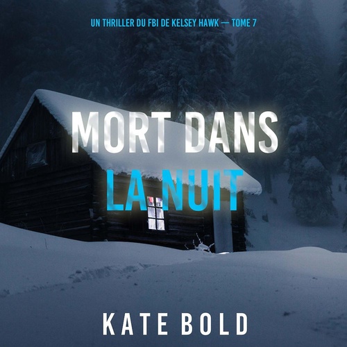 Couverture audiobook de Mort Dans La Nuit (Un thriller du FBI de Kelsey Hawk - Tome 7), de Kate Bold