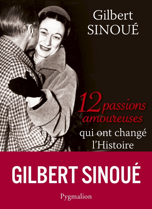 Couverture ebook de 12 passions amoureuses qui ont changé l'Histoire, de Gilbert Sinoué