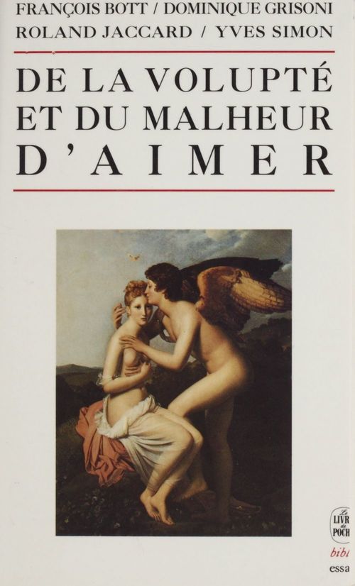 ebook cover of De la volupté et du malheur d'aimer, by François Bott, Dominique-Antoine Grisoni, Roland Jaccard, Yves Simon