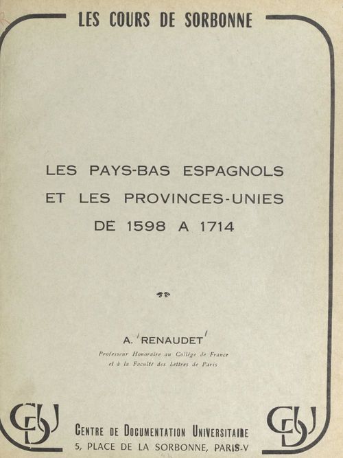 Couverture ebook de Les Pays-Bas espagnols et les Provinces-Unies, de 1598 à 1714, de Augustin Renaudet