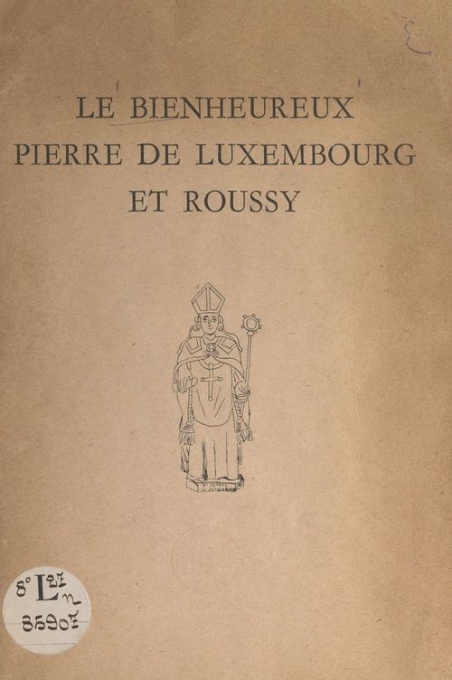 Couverture ebook de Le bienheureux Pierre de Luxembourg et Roussy, de Louis Genneson