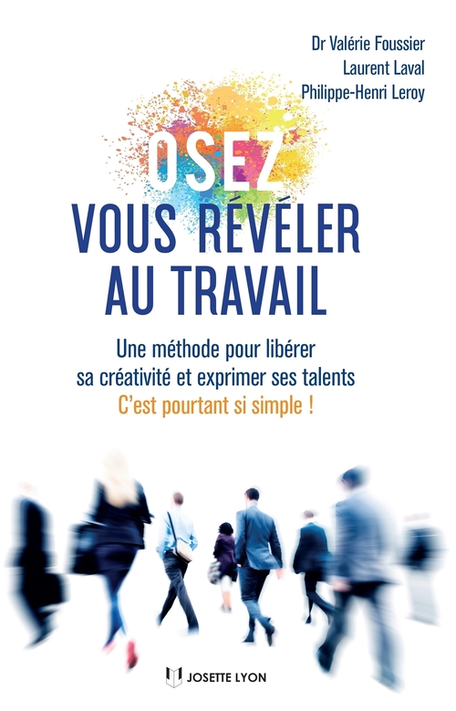 Couverture ebook de Osez vous révéler au travail - Une méthode pour libérer sa créativité et exprimer ses talents, de Valérie Foussier, Laurent Laval, Philippe-Henri Leroy