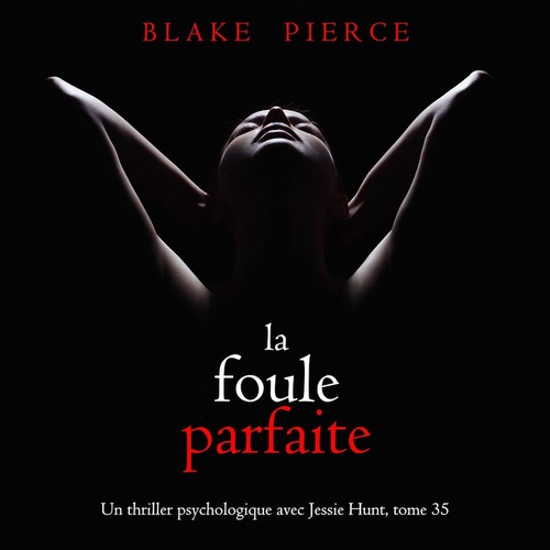 Couverture audiobook de La Foule Parfaite (Un thriller psychologique avec Jessie Hunt, tome 35), de Blake Pierce