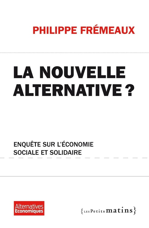 Couverture ebook de La Nouvelle alternative ? - Enquête sur l'économie sociale et solidaire, de Philippe Frémeaux