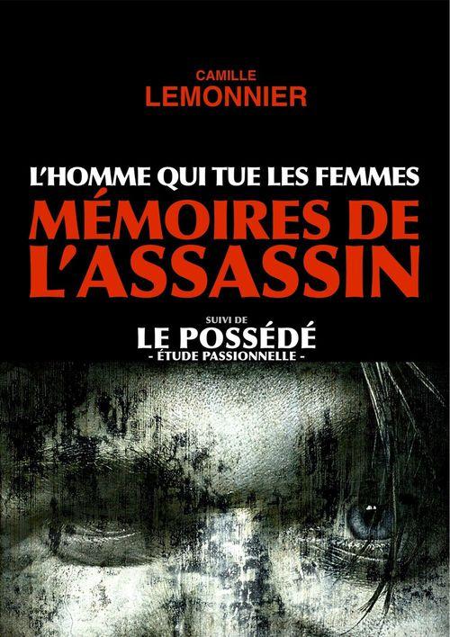 Couverture ebook de L'Homme qui tue les Femmes. Mémoires de l'Assassin (suivi de Le Possédé), de Camille Lemonnier
