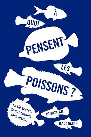 ebook cover of A quoi pensent les poissons ?, by Jonathan Balcombe