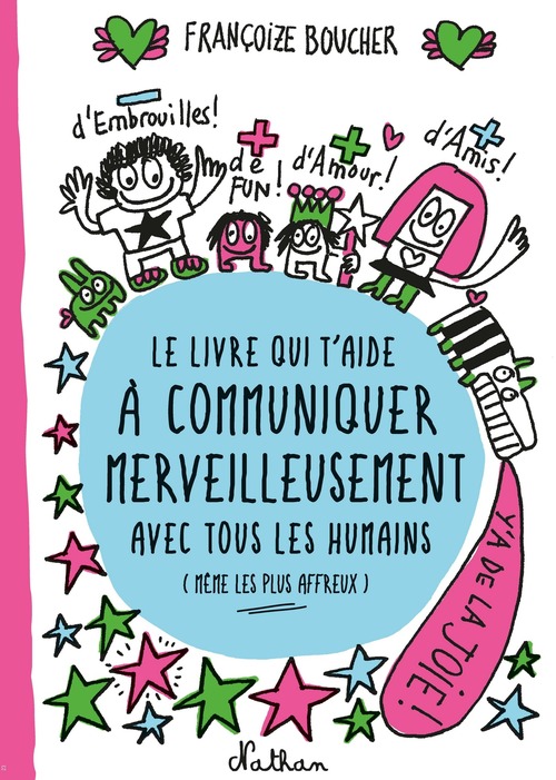Couverture ebook de Le Livre qui t'aide à communiquer merveilleusement avec tous les humains (même les plus affreux), de Françoize Boucher