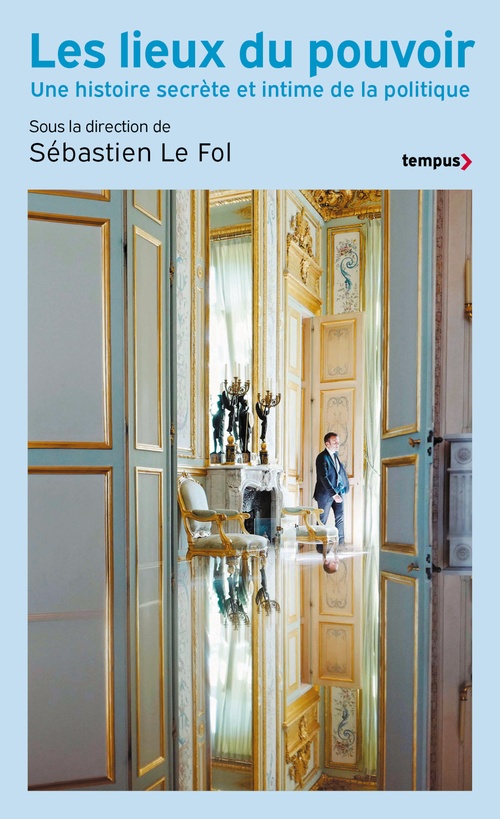 ebook cover of Les Lieux du pouvoir - Une histoire secrète et intime de la politique, by
