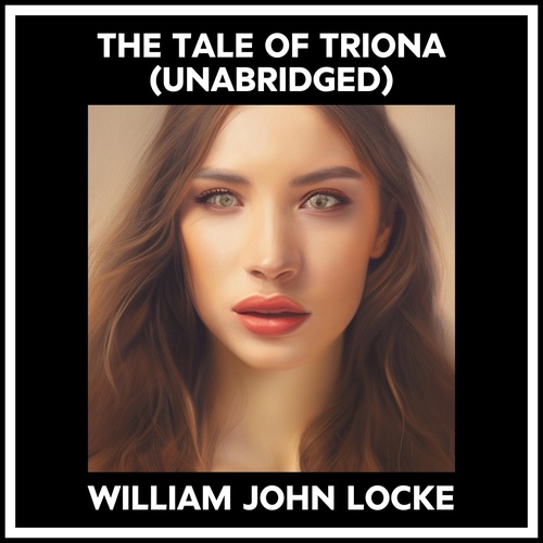 Couverture audiobook de The Tale Of Triona (Unabridged), de William John Locke