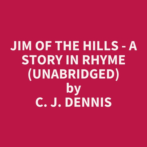 Couverture audiobook de Jim Of The Hills - A Story In Rhyme (Unabridged), de C. J. Dennis