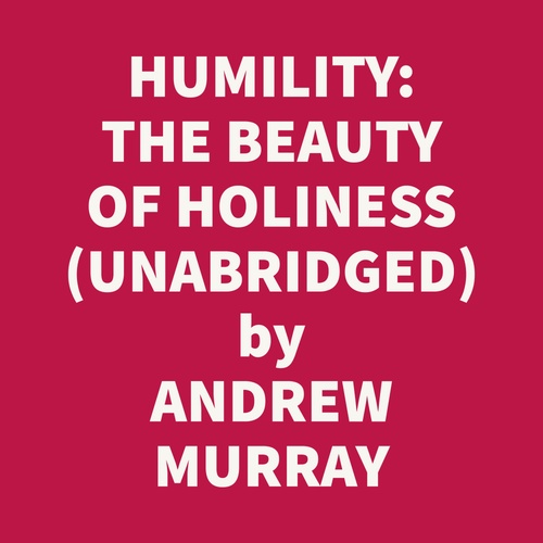 audiobook cover of Humility: The Beauty Of Holiness (Unabridged), by Andrew Murray