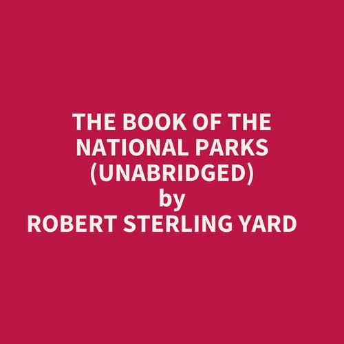 audiobook cover of The Book Of The National Parks (Unabridged), by Robert Sterling Yard