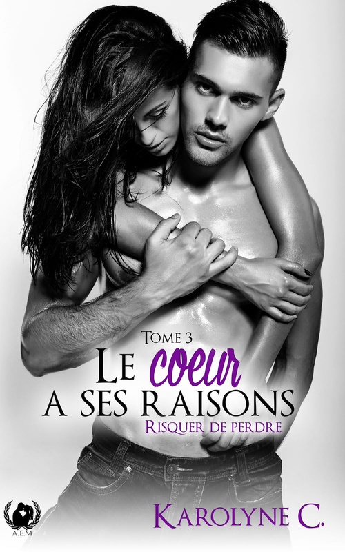 Couverture ebook de Le coeur a ses raisons - Tome 3, de Karolyne C.