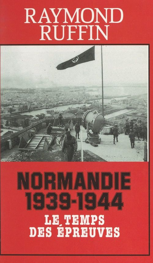 ebook cover of Normandie 1939-1944, by Raymond Ruffin