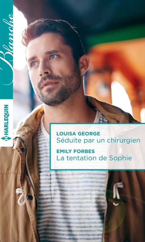 Couverture ebook de Séduite par un chirurgien - La tentation de Sophie, de Emily Forbes, Louisa George