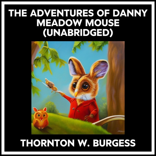audiobook cover of The Adventures Of Danny Meadow Mouse (Unabridged), by Thornton W. Burgess