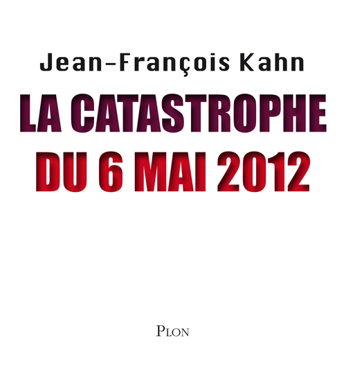 Couverture ebook de La catastrophe du 6 Mai 2012, de Jean-François Kahn