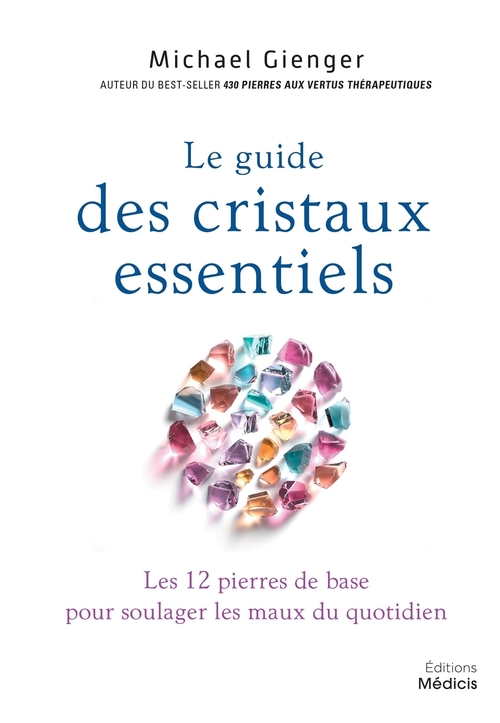 ebook cover of Le guide des cristaux essentiels - Les 12 pierres de base pour soulager les maux du quotidien, by Michael Gienger