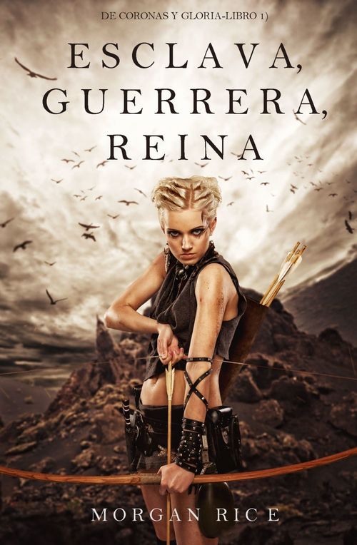 ebook cover of Esclava, Guerrera, Reina (De Coronas y Gloria - Libro 1), by Morgan Rice