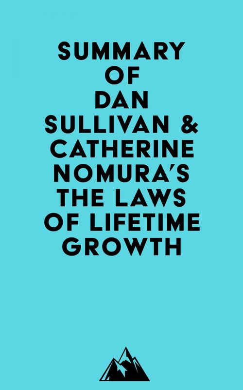Couverture ebook de Summary of Dan Sullivan & Catherine Nomura's The Laws of Lifetime Growth, de Everest Media
