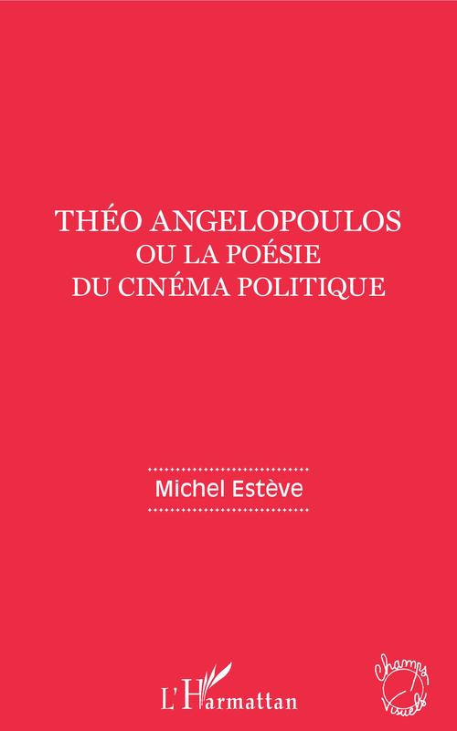 Couverture ebook de Théo Angelopoulos ou la poésie du cinéma politique, de Michel Estève