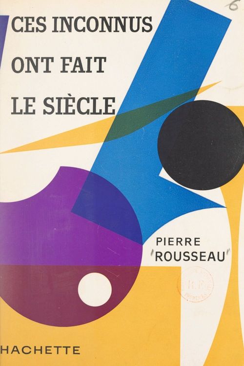 Couverture ebook de Ces inconnus ont fait le siècle, de Pierre Rousseau